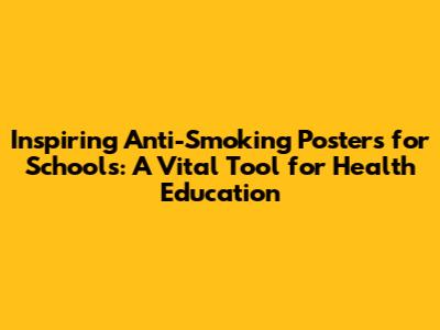 **Inspiring Anti-Smoking Posters for Schools: A Vital Tool for Health Education**