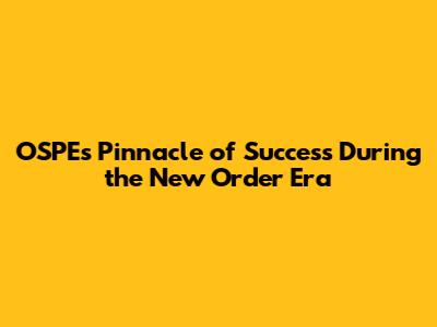 **OSPE's Pinnacle of Success During the New Order Era**