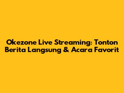 **Okezone Live Streaming: Tonton Berita Langsung & Acara Favorit**