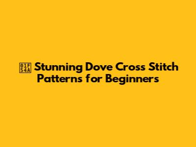 🕊️ Stunning Dove Cross Stitch Patterns for Beginners