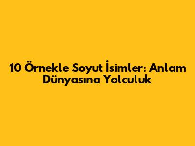 10 Örnekle Soyut İsimler: Anlam Dünyasına Yolculuk