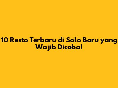 10 Resto Terbaru di Solo Baru yang Wajib Dicoba!