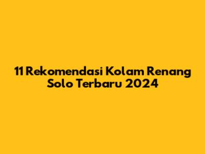 11 Rekomendasi Kolam Renang Solo Terbaru 2024