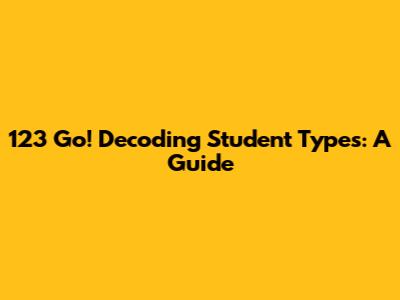 123 Go! Decoding Student Types: A Guide