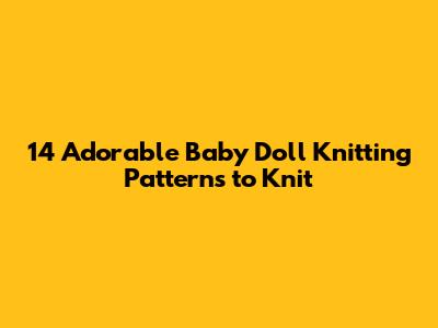 14 Adorable Baby Doll Knitting Patterns to Knit