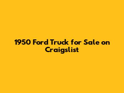 1950 Ford Truck for Sale on Craigslist
