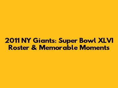2011 NY Giants: Super Bowl XLVI Roster & Memorable Moments