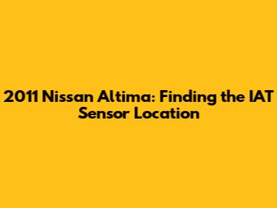 2011 Nissan Altima: Finding the IAT Sensor Location