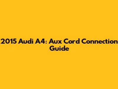 2015 Audi A4: Aux Cord Connection Guide
