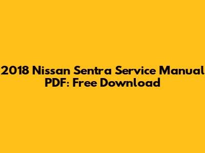 2018 Nissan Sentra Service Manual PDF: Free Download