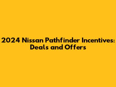 2024 Nissan Pathfinder Incentives: Deals and Offers