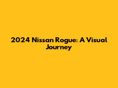 2024 Nissan Rogue: A Visual Journey