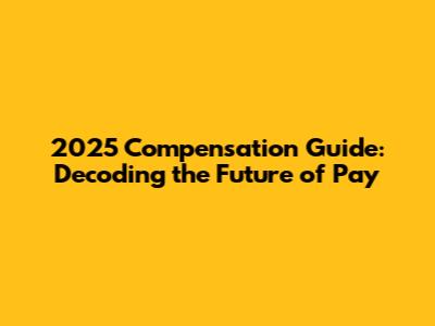 2025 Compensation Guide: Decoding the Future of Pay