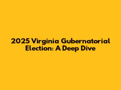 2025 Virginia Gubernatorial Election: A Deep Dive