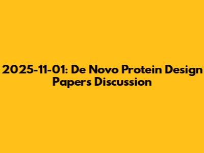 2025-11-01: De Novo Protein Design Papers Discussion