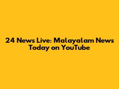 24 News Live: Malayalam News Today on YouTube