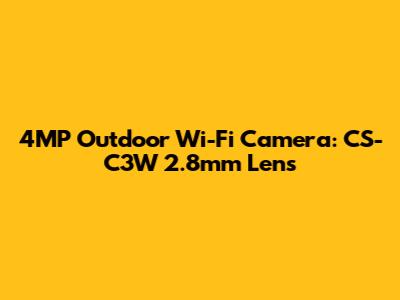 4MP Outdoor Wi-Fi Camera: CS-C3W 2.8mm Lens