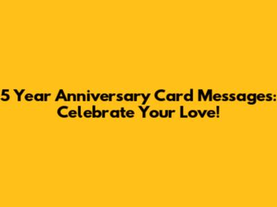 5 Year Anniversary Card Messages: Celebrate Your Love!