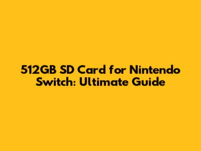 512GB SD Card for Nintendo Switch: Ultimate Guide