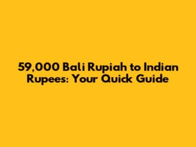 59,000 Bali Rupiah to Indian Rupees: Your Quick Guide