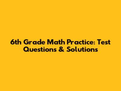 6th Grade Math Practice: Test Questions & Solutions