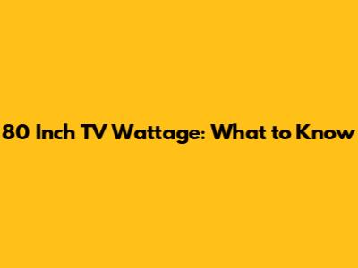 80 Inch TV Wattage: What to Know