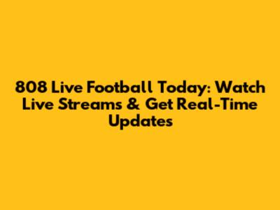 808 Live Football Today: Watch Live Streams & Get Real-Time Updates
