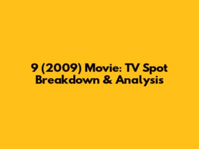 9 (2009) Movie: TV Spot Breakdown & Analysis