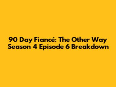90 Day Fiancé: The Other Way Season 4 Episode 6 Breakdown