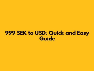 999 SEK to USD: Quick and Easy Guide