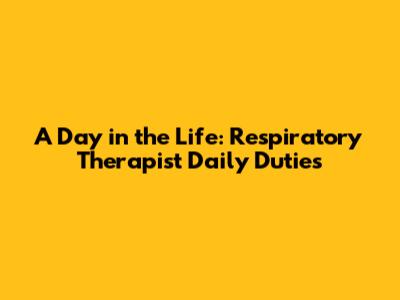 A Day in the Life: Respiratory Therapist Daily Duties