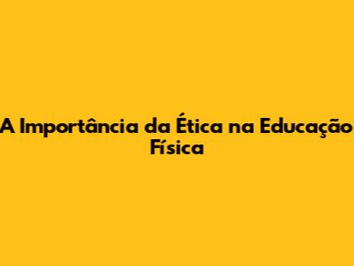A Importância da Ética na Educação Física