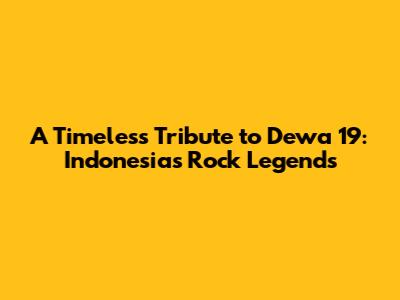A Timeless Tribute to Dewa 19: Indonesia's Rock Legends