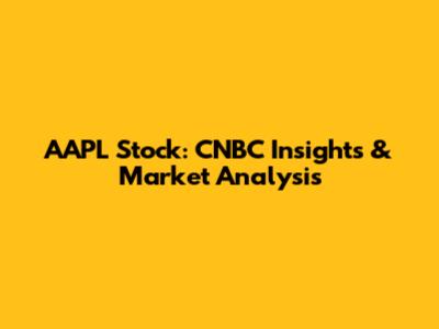 AAPL Stock: CNBC Insights & Market Analysis