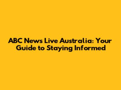 ABC News Live Australia: Your Guide to Staying Informed