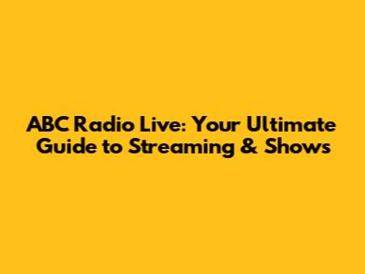ABC Radio Live: Your Ultimate Guide to Streaming & Shows