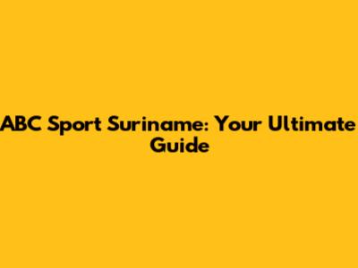 ABC Sport Suriname: Your Ultimate Guide