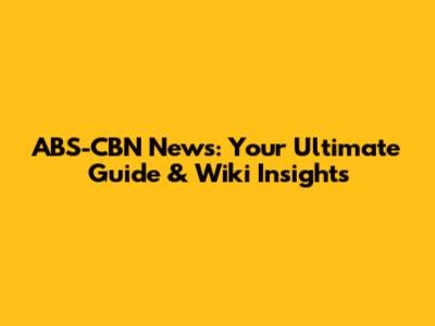 ABS-CBN News: Your Ultimate Guide & Wiki Insights