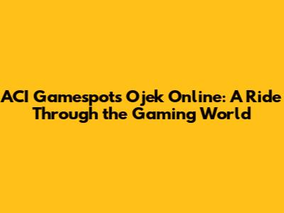 ACI Gamespot's Ojek Online: A Ride Through the Gaming World