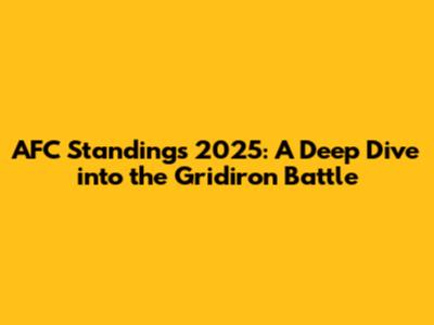 AFC Standings 2025: A Deep Dive into the Gridiron Battle