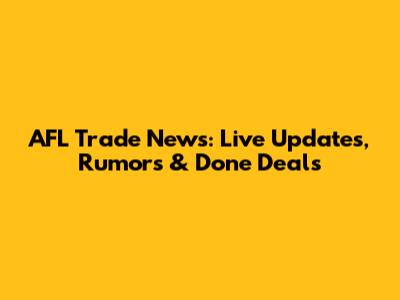 AFL Trade News: Live Updates, Rumors & Done Deals
