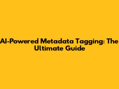 AI-Powered Metadata Tagging: The Ultimate Guide