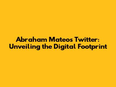 Abraham Mateo's Twitter: Unveiling the Digital Footprint