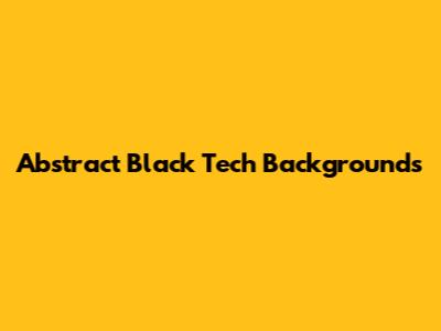 Abstract Black Tech Backgrounds