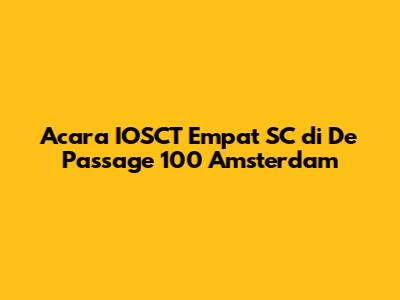 Acara IOSCT Empat SC di De Passage 100 Amsterdam