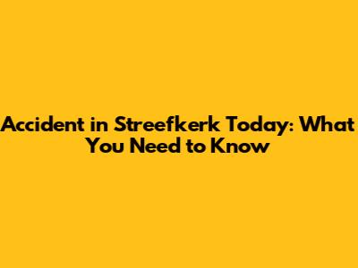 Accident in Streefkerk Today: What You Need to Know