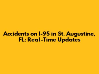 Accidents on I-95 in St. Augustine, FL: Real-Time Updates