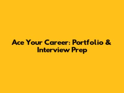 Ace Your Career: Portfolio & Interview Prep