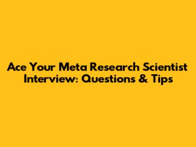 Ace Your Meta Research Scientist Interview: Questions & Tips