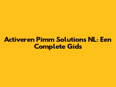 Activeren Pimm Solutions NL: Een Complete Gids